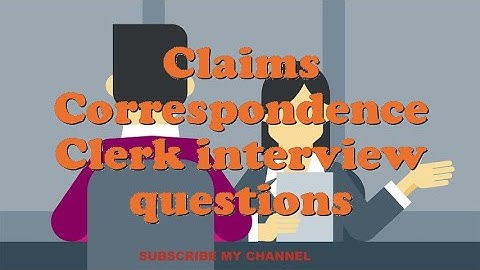 Claims Correspondence Clerk interview questions