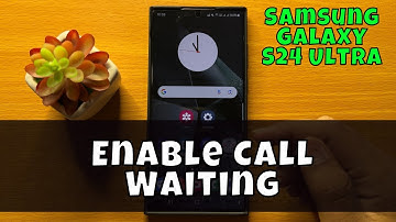 Samsung Galaxy S24 Ultra How To Enable Call Waiting {new}