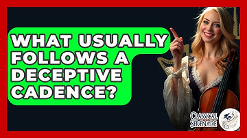 What Usually Follows A Deceptive Cadence? - Classical Serenade
