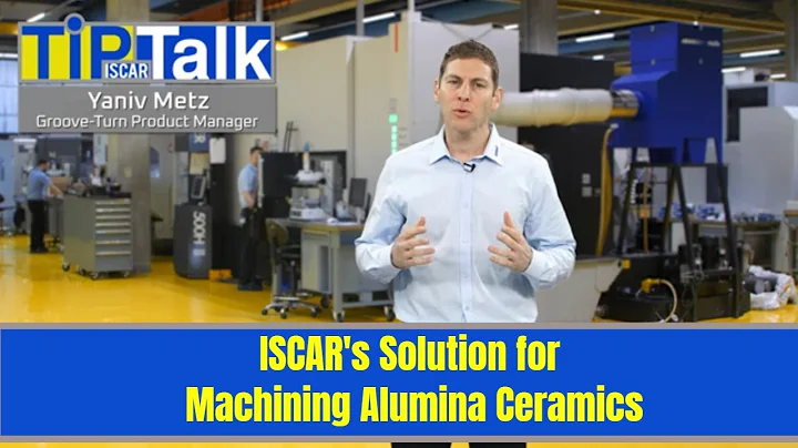ISCAR TIP TALK - ISCAR's Solution for Machining Alumina Ceramics