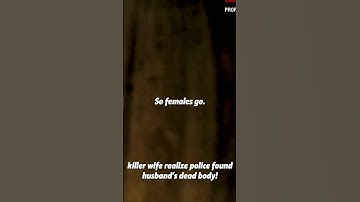 Killer Wife Realizes Police Found Her Husband