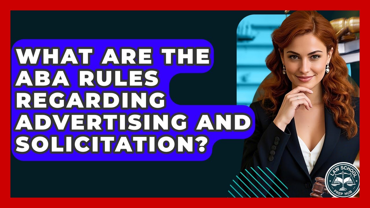 What Are The ABA Rules Regarding Advertising And Solicitation? - Law School Prep Hub