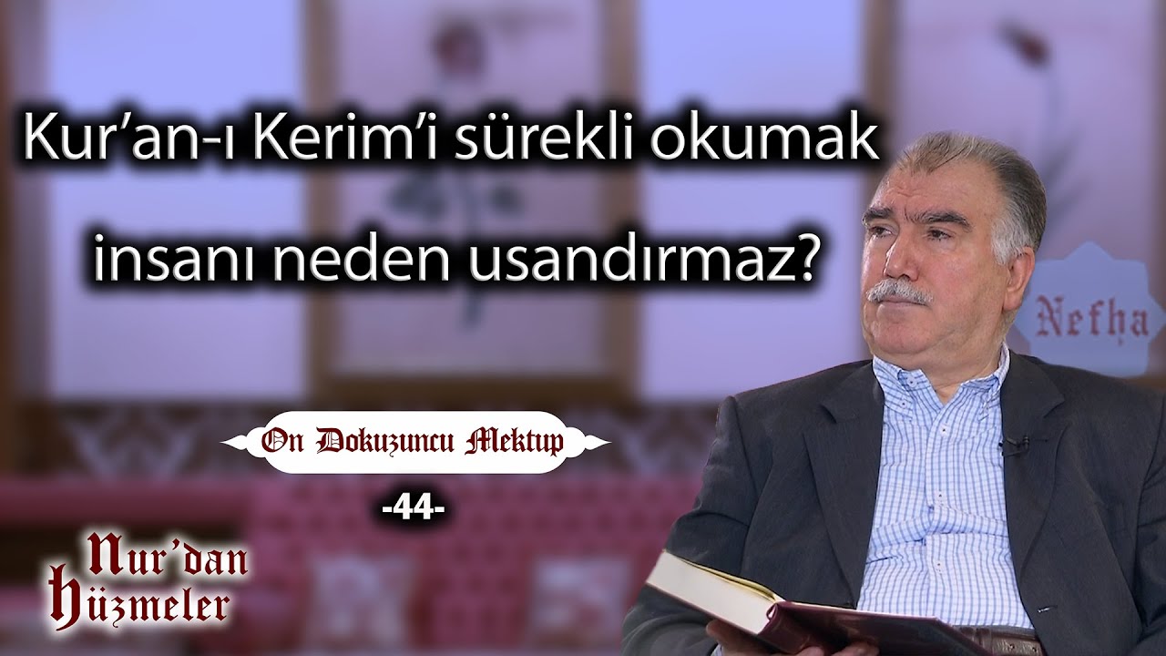 Kur’an-ı Kerim’i sürekli okumak insanı neden usandırmaz? | On Dokuzuncu Mektup - 44 | Abdullah Aymaz