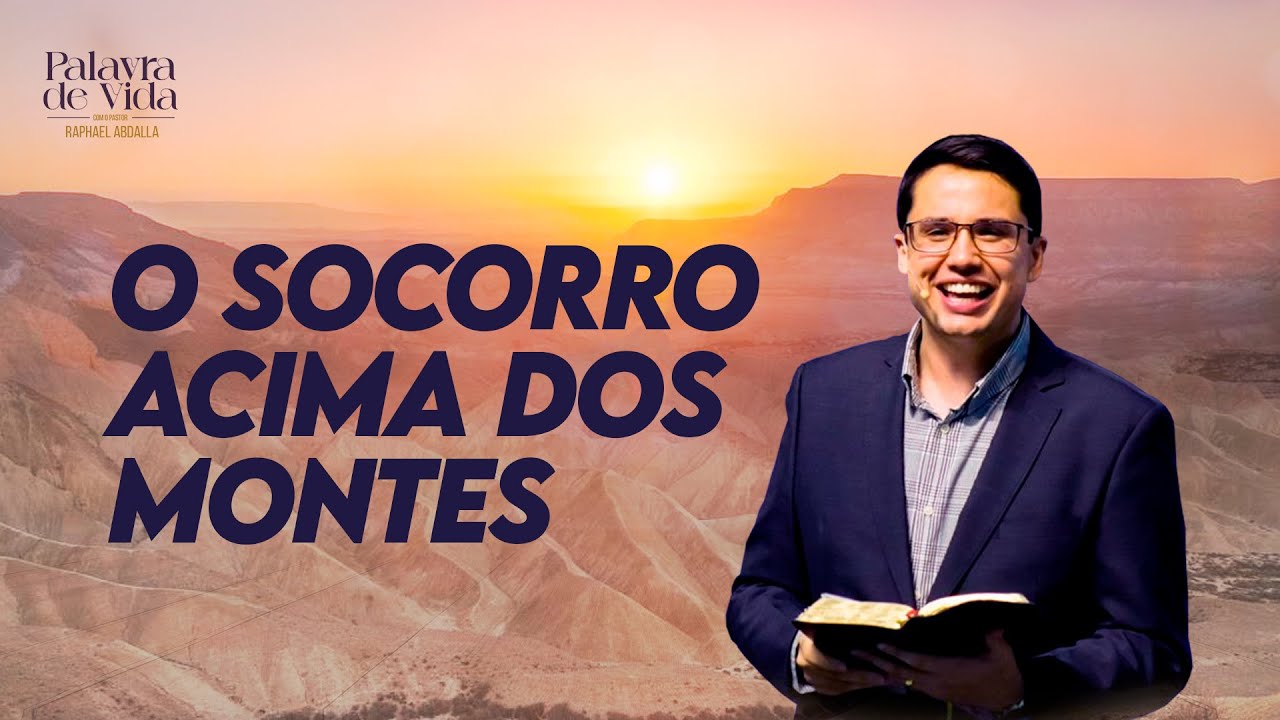 Pr. Raphael Abdalla - O socorro acima dos montes - Salmo 121