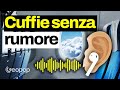 Come funzionano le cuffie con riduzione attiva del rumore? Vi spiego la tecnologia ANC