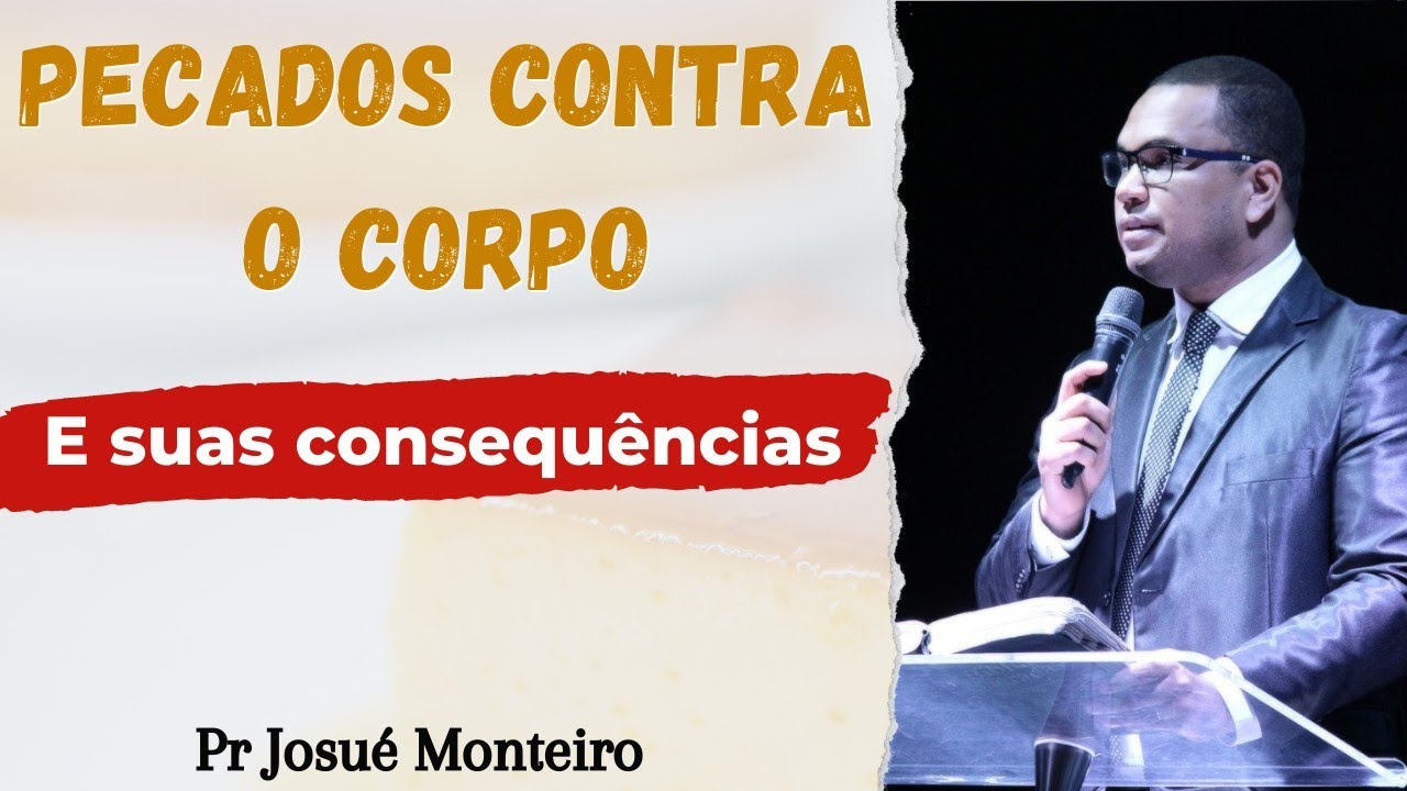 Pecados Contra o Corpo e suas consequências - Pr. Josué Monteiro