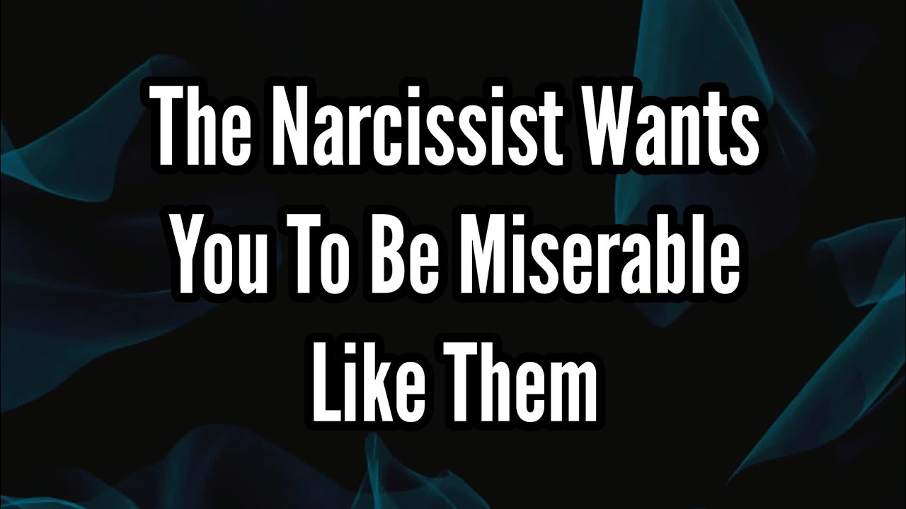 The Narcissist Wants You to Be as Miserable as They Are - YouTube
