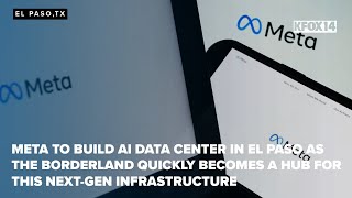 META to build AI data center in El Paso as borderland becomes a hub for this next-gen infrastructure