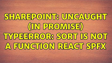 Sharepoint: Uncaught (in promise) TypeError: sort is not a function react spfx