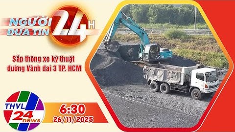 Người đưa tin 24H (6h30 ngày 26/11/2025): Sắp thông xe kỹ thuật đường Vành đai 3 TP. HCM