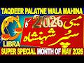 LIBRA MAY 2026 KA SUPER SHEHENSHA | TAQDIR PLATNE WALA MAHINA | SUPER SPECIAL MONTH OF MAY 2026