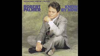 Robert Palmer - Know By Now