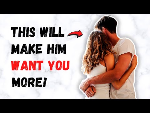 How To Make a Man Want You More (Psychology)