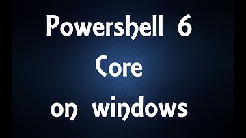 Get Powershell 6 Core on windows