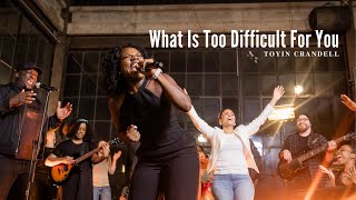 What Is Too Difficult For You [Official Video] - Toyin Crandell