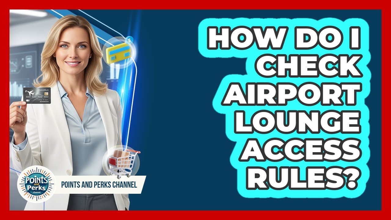 How Do I Check Airport Lounge Access Rules?