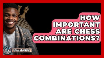 How Important Are Chess Combinations? - The Board Game Xpert