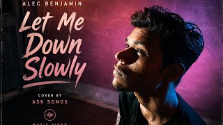 Let Me Down Slowly song Alec Benjamin ( cover by ask songs ) music video 