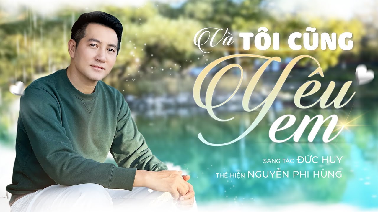 VÀ TÔI CŨNG YÊU EM | NGUYỄN PHI HÙNG | St ĐỨC HUY |