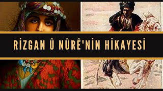 Rizgan Û Nûrê Hikayesi, Rizgan Û Nûrê Destanı