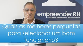 Quais as melhores perguntas para contratar um bom funcionário?