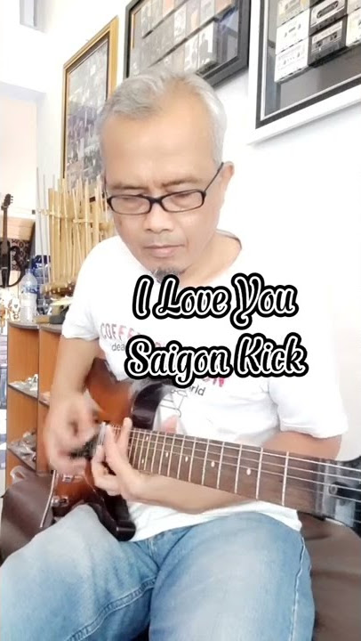 #short ' I Love You '. SAIGON KICK. by. Pak Guru