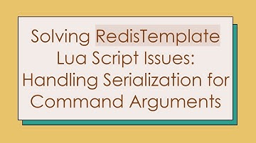 Solving RedisTemplate Lua Script Issues: Handling Serialization for Command Arguments