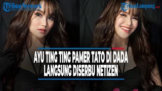 Ayu Ting Ting Pamer Tato Di Dada Langsung Diserbu Komentar Netizen