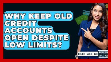 Why Keep Old Credit Accounts Open Despite Low Limits? - CreditGuide360.com