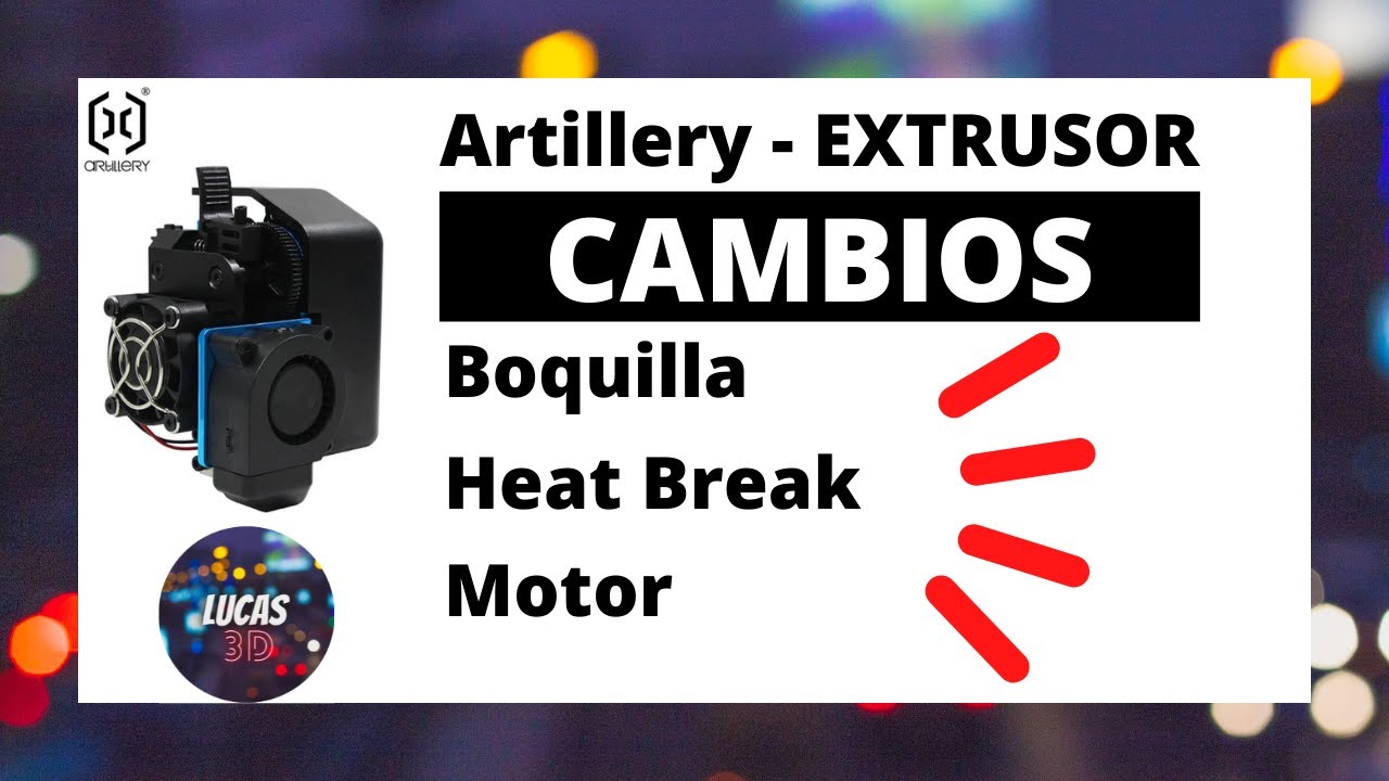 Extrusor Artillery - Cambios de Boquilla - Heat break y MOTOR