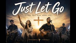 Just Let Go/ Contemporary Christian Praise