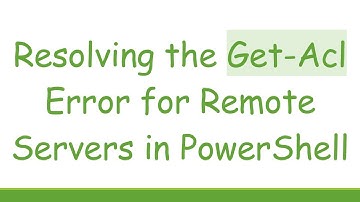 Resolving the Get-Acl Error for Remote Servers in PowerShell