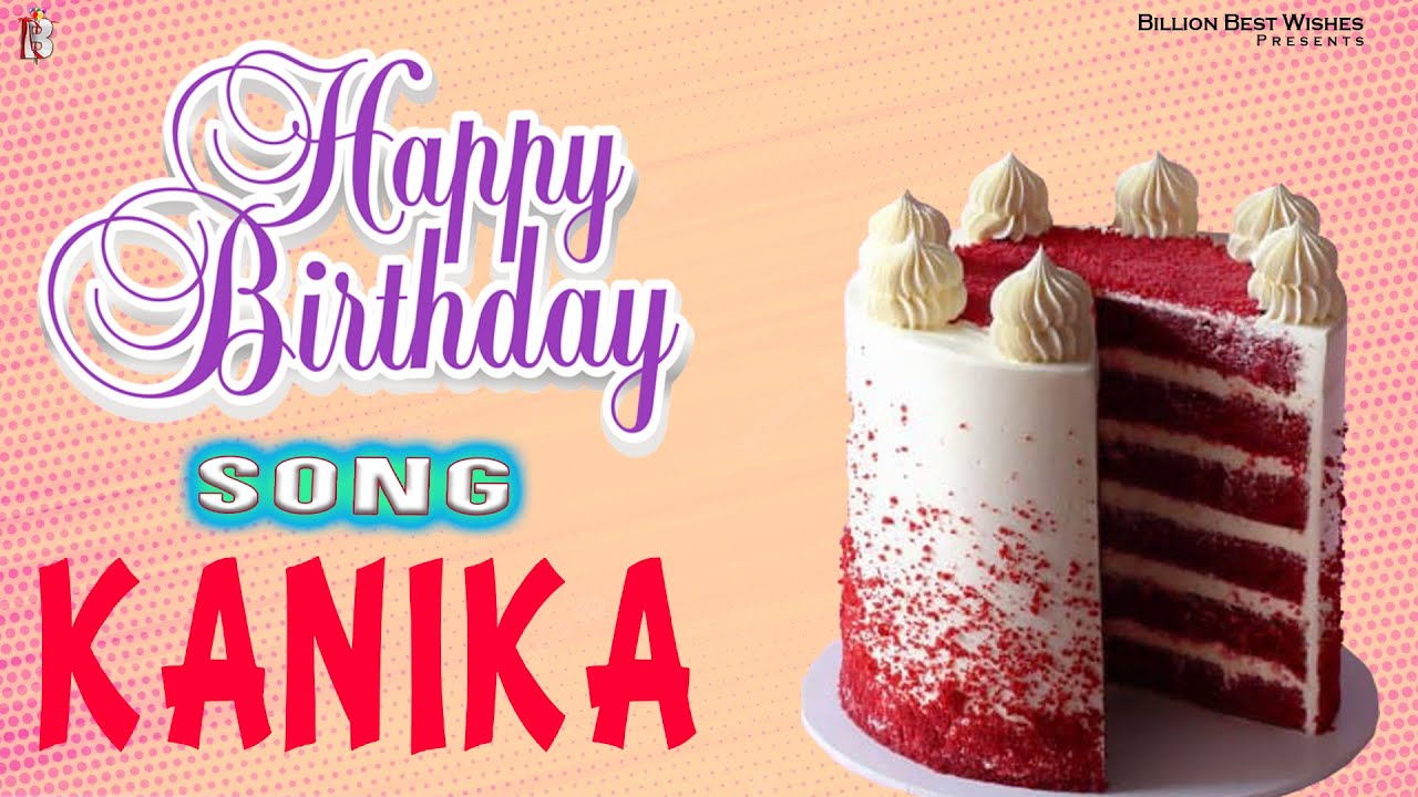 Kanika Happy Birthday - Birthday Video Song | Birthday Songs With Names 