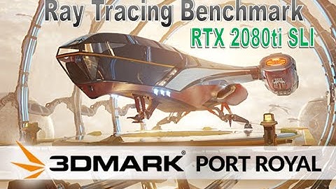 3DMark Port Royal DLSS Ray Tracing Benchmark RTX 2080ti SLI
