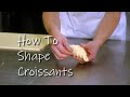 How to Shape Croissants