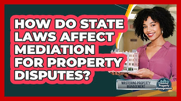 How Do State Laws Affect Mediation For Property Disputes? - Mastering Property Management