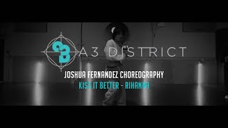 Rihanna - Kiss It Better | Joshua Fernandez || A3 DISTRICT