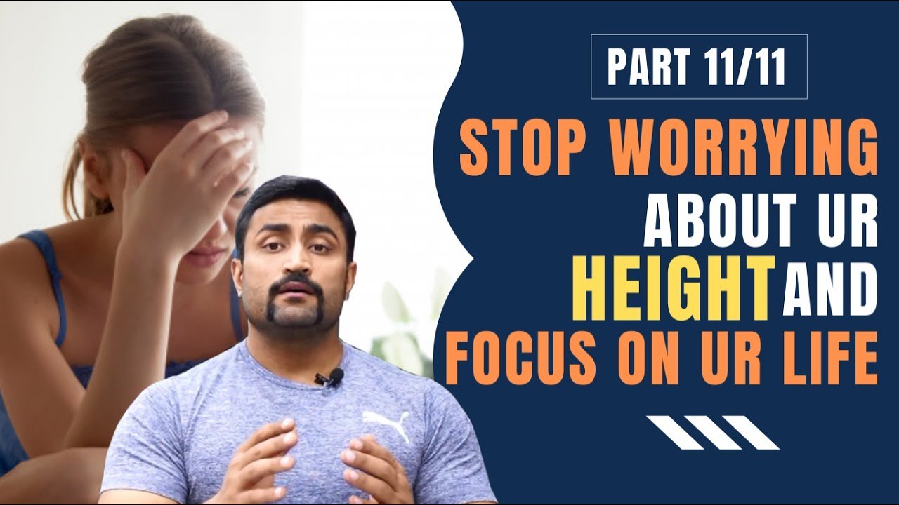 STOP WORRYING ABOUT UR HEIGHT - FOCUS ON UR LIFE!!