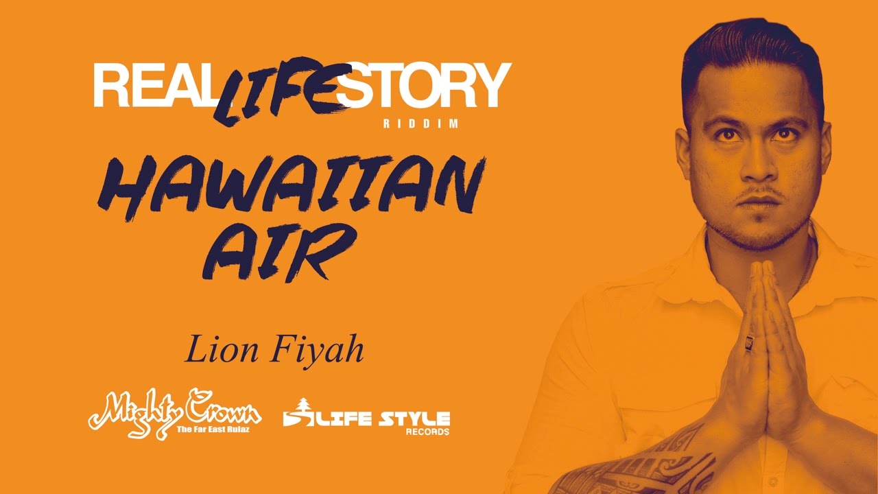 Lion Fyah - Hawaiian Air [REAL LIFE STORY Riddim]
