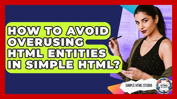 How To Avoid Overusing HTML Entities In Simple HTML? - Simple HTML Studio