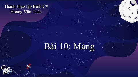 [Thành thạo C#] Bài 10: Mảng