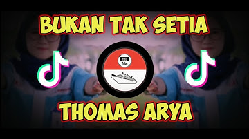 DJ BUKAN TAK SETIA - THOMAS ARYA VIRAL TIKTOK