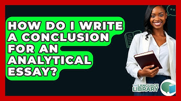 How Do I Write A Conclusion For An Analytical Essay? - The Language Library
