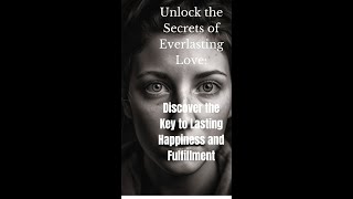 Unlock the Secrets of Everlasting Love: Discover the Key to Lasting Happiness and Fulfillment