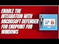 Enable the integration with Microsoft Defender for Endpoint for Windows