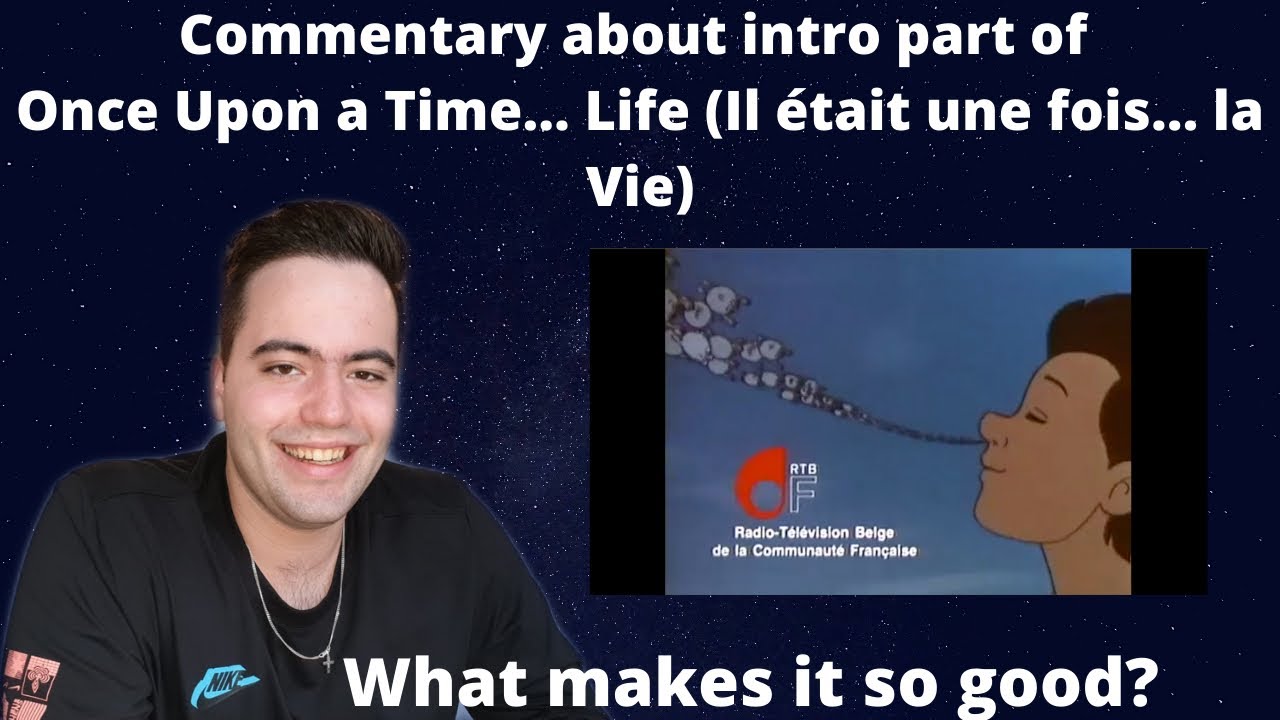 Commentary about intro part Once Upon a Time… Life (Il était une fois ...