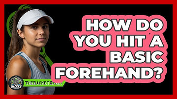 How Do You Hit A Basic Forehand?