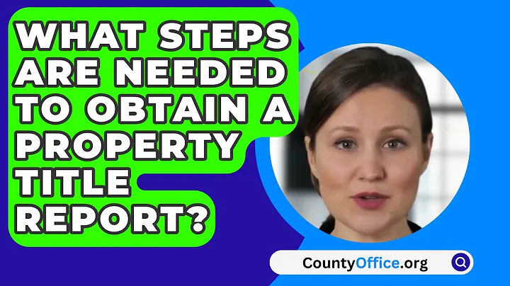 What Steps Are Needed To Obtain A Property Title Report? - CountyOffice.org