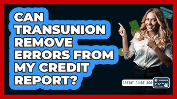 Can TransUnion Remove Errors From My Credit Report? - CreditGuide360.com