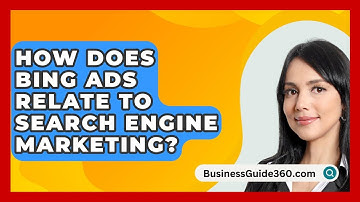 How Does Bing Ads Relate To Search Engine Marketing? - BusinessGuide360.com